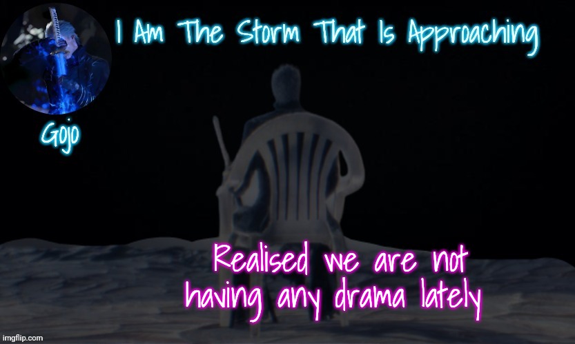 Time to make some more troublesome alt | Realised we are not having any drama lately | image tagged in gojo's vergil template | made w/ Imgflip meme maker