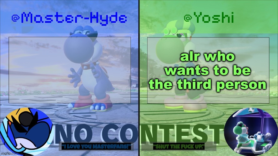 Yoshi & Master-Hyde | alr who wants to be the third person | image tagged in yoshi master-hyde | made w/ Imgflip meme maker