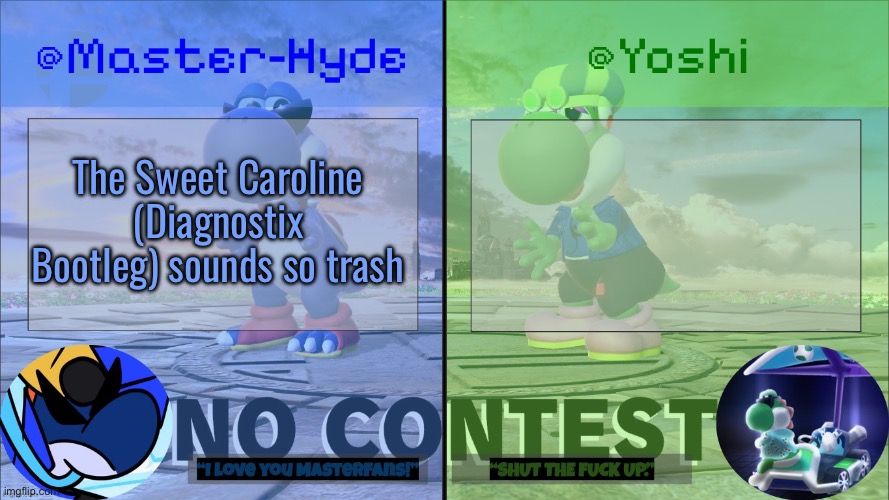 Yoshi & Master-Hyde | The Sweet Caroline (Diagnostix Bootleg) sounds so trash | image tagged in yoshi master-hyde | made w/ Imgflip meme maker