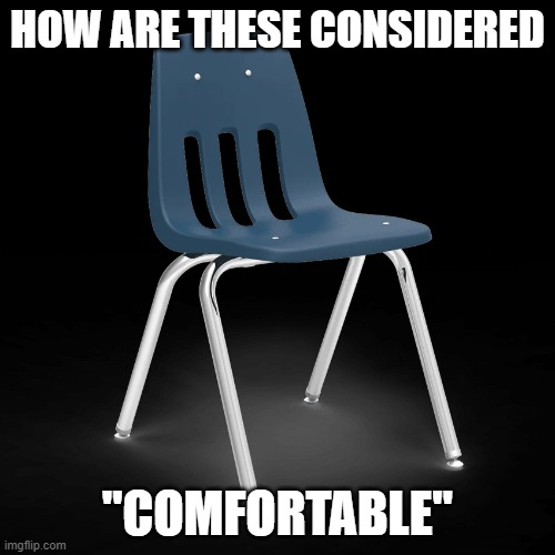 HOW ARE THESE CONSIDERED; "COMFORTABLE" | made w/ Imgflip meme maker