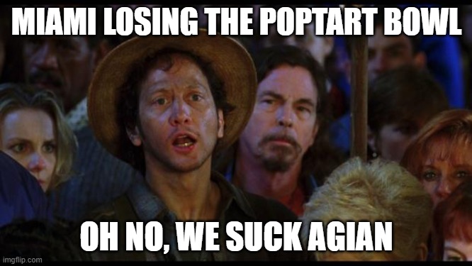 WHYYYYYYYYYYYYYY | MIAMI LOSING THE POPTART BOWL; OH NO, WE SUCK AGAIN | image tagged in oh no we suck again | made w/ Imgflip meme maker