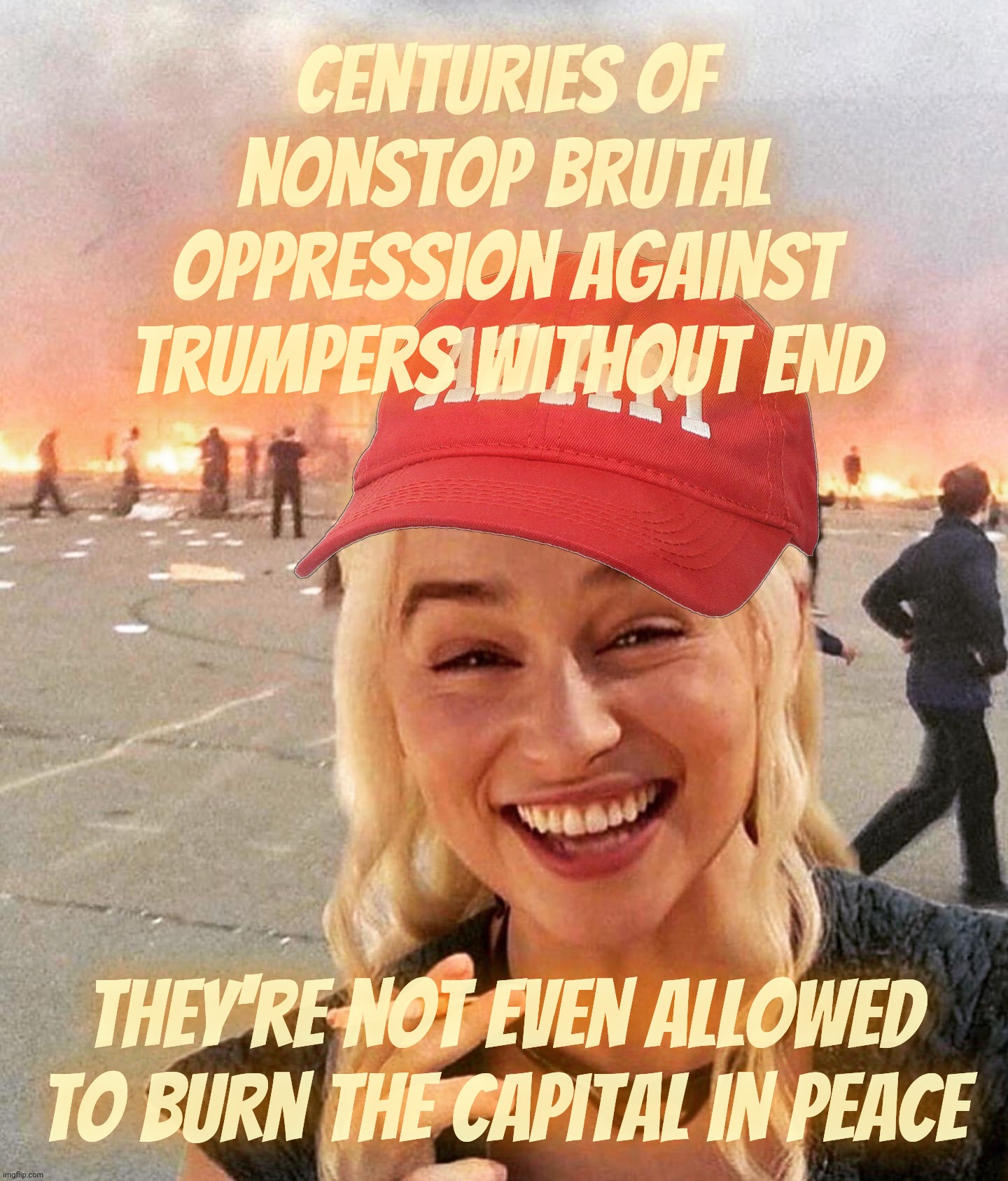 Kind of telling when one of them sees this Meme and assumes it's about em 'White' folks. Link in comments | Centuries of nonstop brutal oppression against Trumpers without end; They're not even allowed to burn the capital in peace | image tagged in disaster smoker girl maga edition,magats as an oppressed race,magat tourists,magat peaceful protest,magats at the capitol,so sad | made w/ Imgflip meme maker