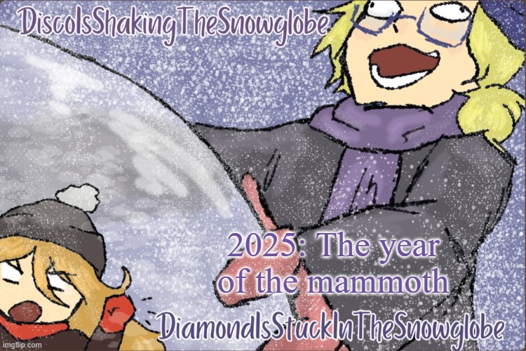 Diamond and Disco Winter Temp :P | 2025: The year of the mammoth | image tagged in diamond and disco winter temp p | made w/ Imgflip meme maker