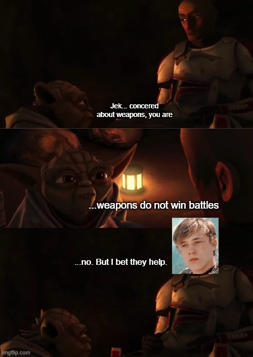 Jek... concered about weapons, you are; ...weapons do not win battles; ...no. But I bet they help. | image tagged in narnia,star wars,clone wars,star wars prequels | made w/ Imgflip meme maker