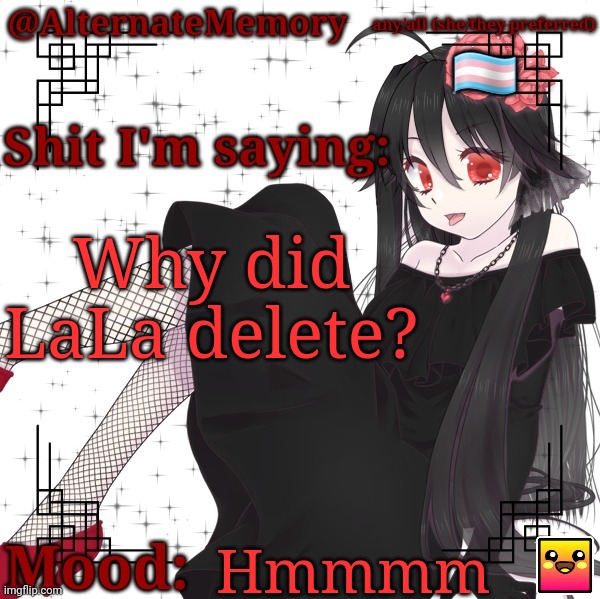 AlternateMemory's Second Picrew Announcement Template | Why did LaLa delete? Hmmmm | image tagged in alternatememory's second picrew announcement template | made w/ Imgflip meme maker