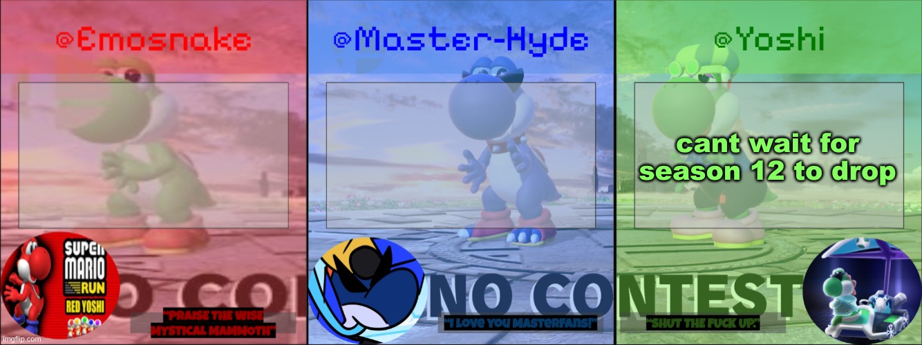 Yoshi, Master-Hyde & Emosnake | cant wait for season 12 to drop | image tagged in yoshi master-hyde emosnake | made w/ Imgflip meme maker