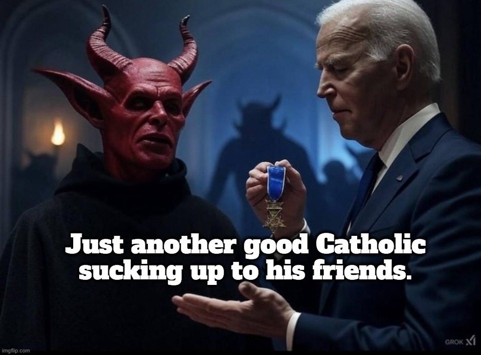 Just another good Catholic sucking up to his friends. | image tagged in good catholics,creepy joe biden,pedo joe,antichrist,roman catholics,whore of babylon | made w/ Imgflip meme maker