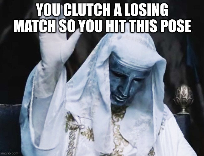 the clutch tho | YOU CLUTCH A LOSING MATCH SO YOU HIT THIS POSE | image tagged in king baldwin iv hand raise,gamin,clutch | made w/ Imgflip meme maker