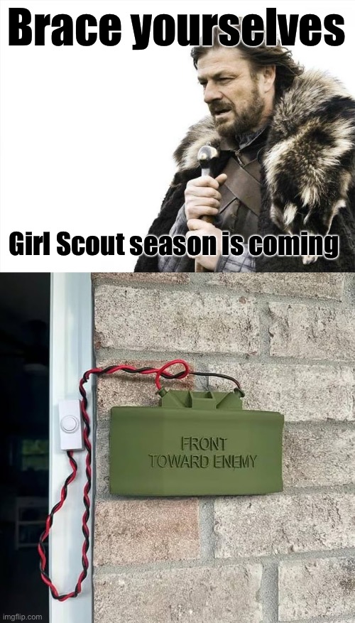 Prepare thyselves | Brace yourselves; Girl Scout season is coming | image tagged in memes,brace yourselves x is coming | made w/ Imgflip meme maker