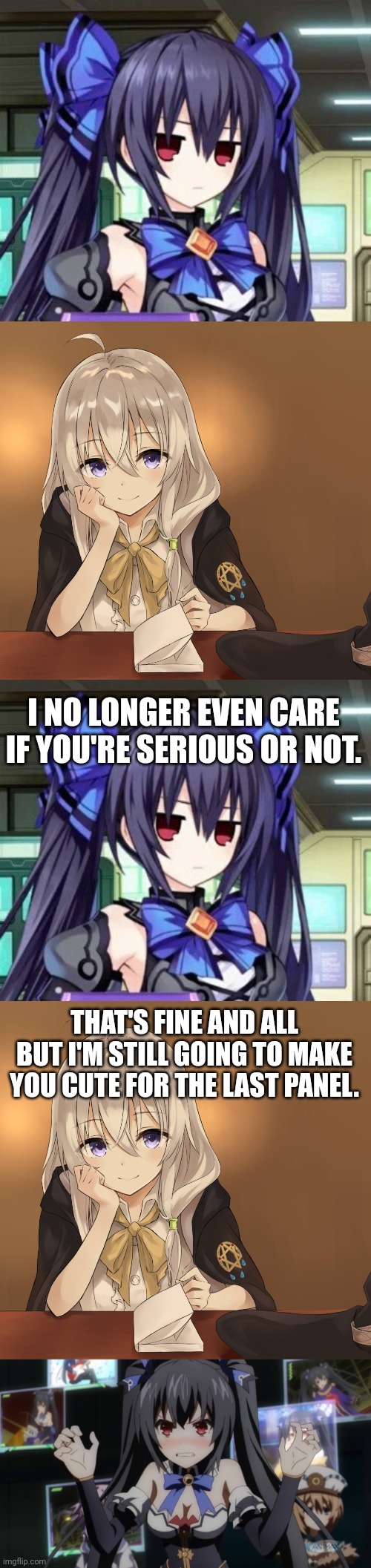 I NO LONGER EVEN CARE IF YOU'RE SERIOUS OR NOT. THAT'S FINE AND ALL BUT I'M STILL GOING TO MAKE YOU CUTE FOR THE LAST PANEL. | image tagged in noire tsundere face,majo no tabitabi,hyperdimenion neptunia angry noire | made w/ Imgflip meme maker