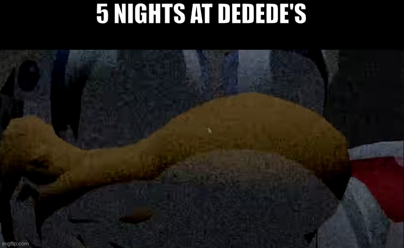 h | 5 NIGHTS AT DEDEDE'S | image tagged in fnaf,kirby | made w/ Imgflip meme maker