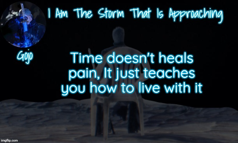 Gojo's vergil template | Time doesn't heals pain, It just teaches you how to live with it | image tagged in gojo's vergil template | made w/ Imgflip meme maker
