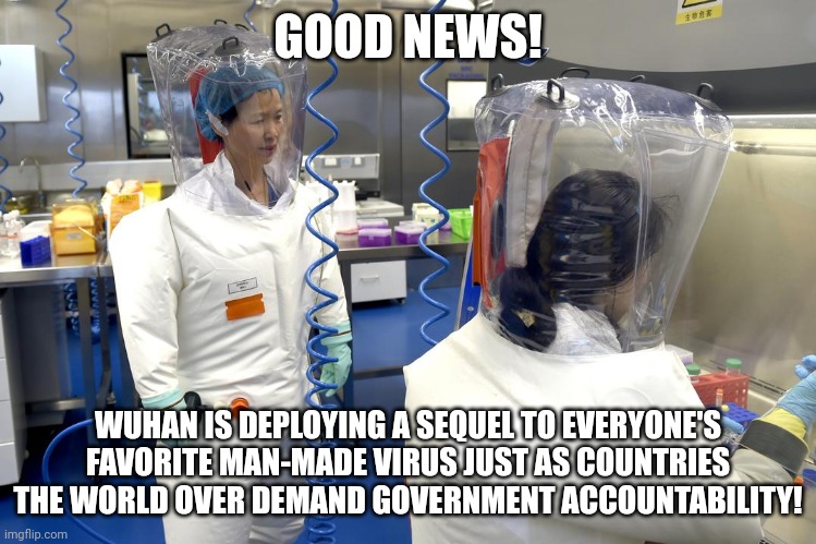 The peasants are getting restless. Release the virus! | GOOD NEWS! WUHAN IS DEPLOYING A SEQUEL TO EVERYONE'S FAVORITE MAN-MADE VIRUS JUST AS COUNTRIES THE WORLD OVER DEMAND GOVERNMENT ACCOUNTABILITY! | image tagged in wuhan lab leak | made w/ Imgflip meme maker