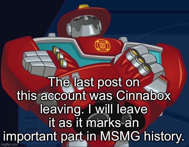 This is Cheez btw | The last post on this account was Cinnabox leaving. I will leave it as it marks an important part in MSMG history. | image tagged in smug heatwave | made w/ Imgflip meme maker