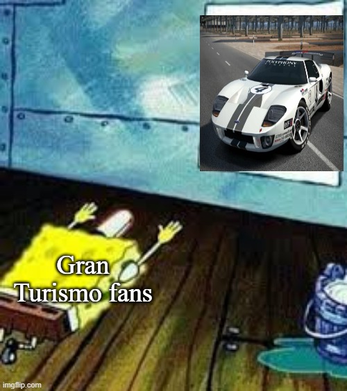 Overrated car in Gran Turismo? | Gran Turismo fans | image tagged in spongebob worship,gran turismo,playstation,ford,ford gt | made w/ Imgflip meme maker