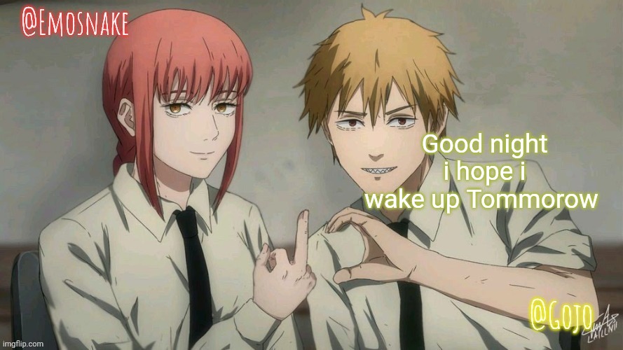 Please don't die | Good night i hope i wake up Tommorow | image tagged in emosnake and gojo shared template | made w/ Imgflip meme maker