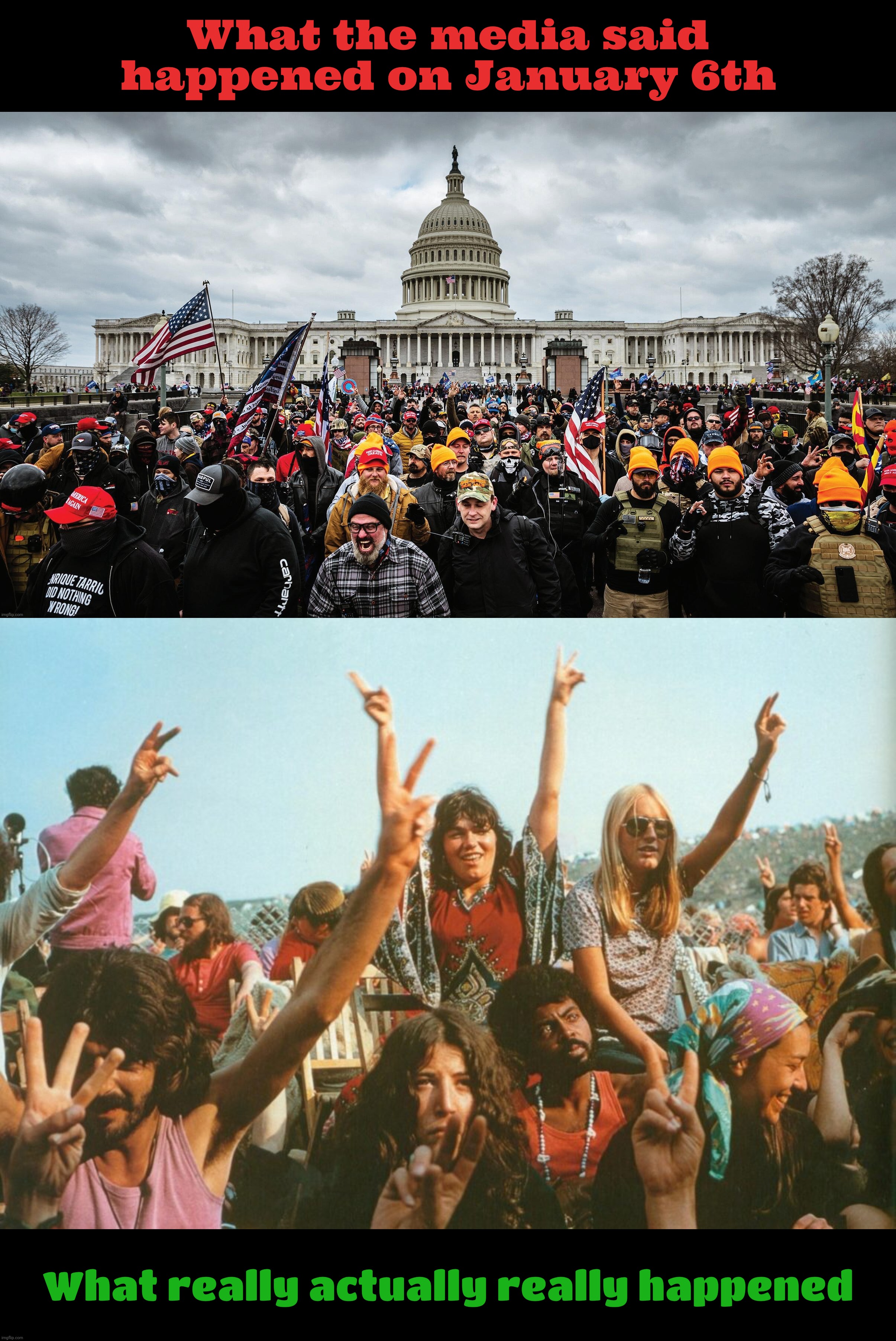 The January 6th MAGATs were nothing but a bunch of peaceful Hippie tourists peacenik staging a love-in | What the media said happened on January 6th; What really actually really happened | image tagged in january 6th capitol hill riot,magats,duck dynasty hippies,hippies,love-in,simply misunderstood | made w/ Imgflip meme maker