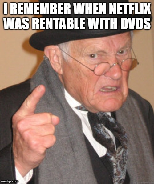 Before streaming | I REMEMBER WHEN NETFLIX WAS RENTABLE WITH DVDS | image tagged in memes,back in my day,old school,netflix,streaming,dvd | made w/ Imgflip meme maker