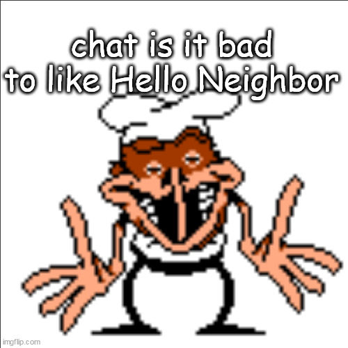 greg shrugging | chat is it bad to like Hello Neighbor | image tagged in greg shrugging | made w/ Imgflip meme maker