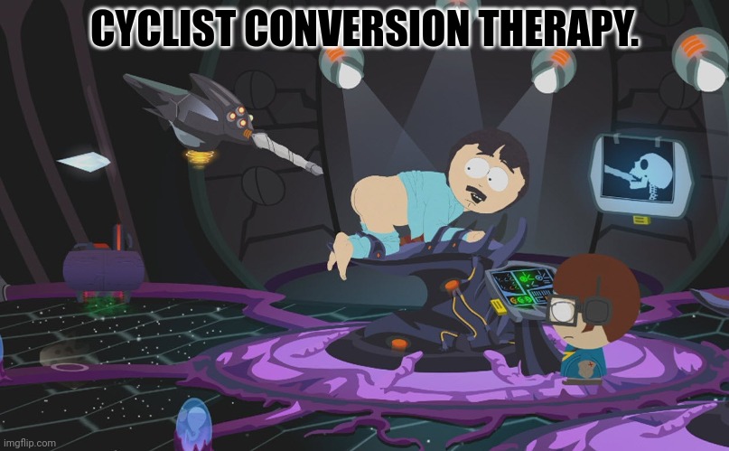 south park alien probe stick of truth | CYCLIST CONVERSION THERAPY. | image tagged in south park alien probe stick of truth | made w/ Imgflip meme maker