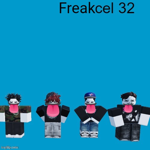 Cel 32 | Freak ? ? ? ? | image tagged in cel 32 | made w/ Imgflip meme maker