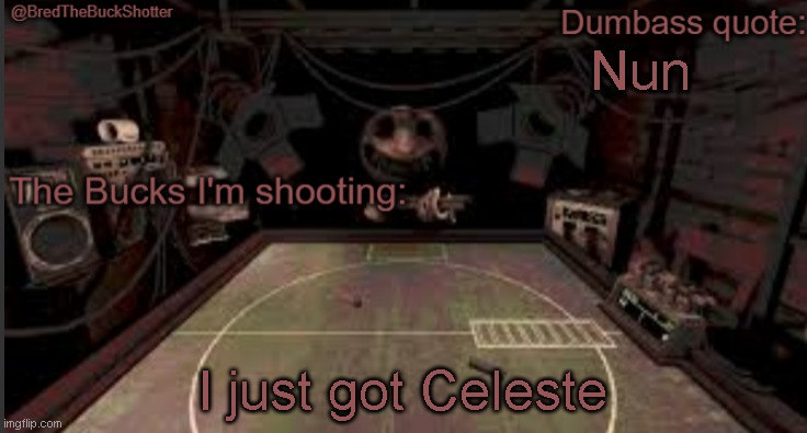 Fun fact: In Celeste, the character you playas, Madeline, is canonically trans | Nun; I just got Celeste | image tagged in bredthebuckshotter's temp | made w/ Imgflip meme maker