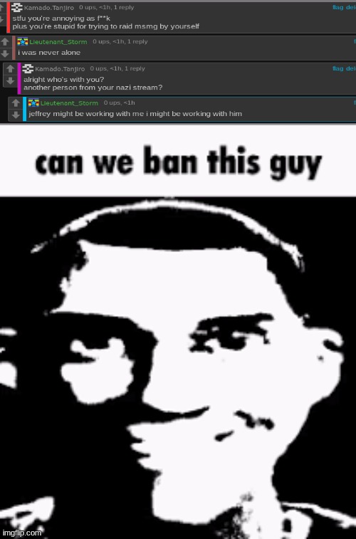 Can we ban this guy | image tagged in can we ban this guy | made w/ Imgflip meme maker