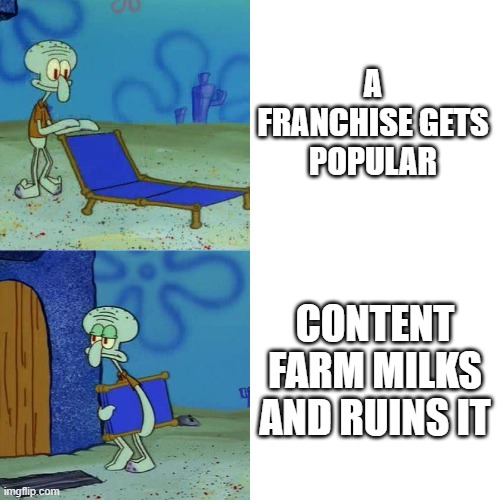 Sprunki got ruined, TADC got ruined, Poppy Playtime got ruined... Kids will get attracted to ANYTHING dark nowadays | A FRANCHISE GETS POPULAR; CONTENT FARM MILKS AND RUINS IT | image tagged in squidward chair,stop content farm | made w/ Imgflip meme maker