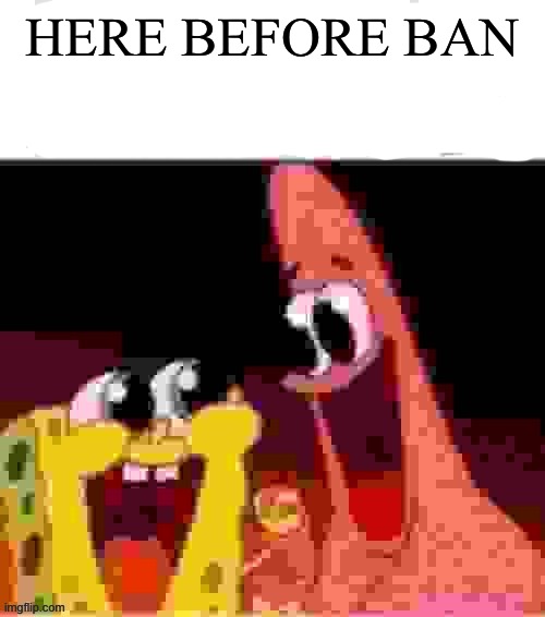 your execution is in three days | HERE BEFORE BAN | image tagged in your execution is in three days | made w/ Imgflip meme maker