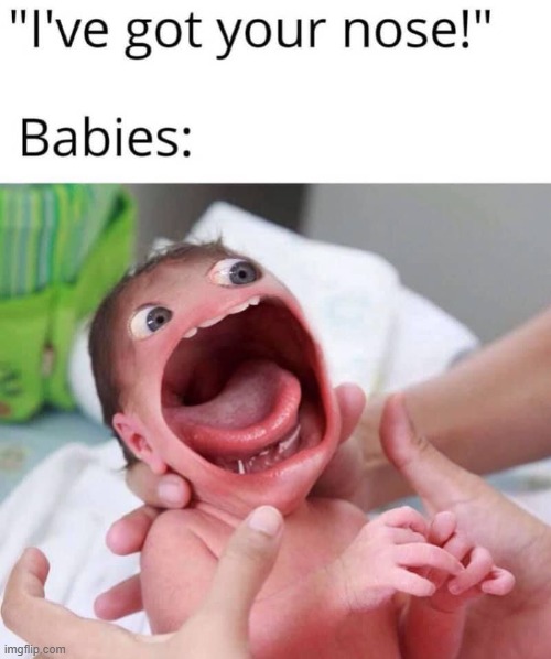 Certain Kids Find the Nose Trick Quite Frightening | image tagged in vince vance,babies,nose,scared,crying,trick | made w/ Imgflip meme maker