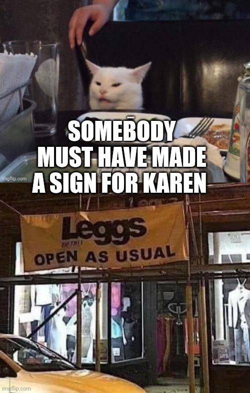 SOMEBODY MUST HAVE MADE A SIGN FOR KAREN | image tagged in smudge that darn cat | made w/ Imgflip meme maker