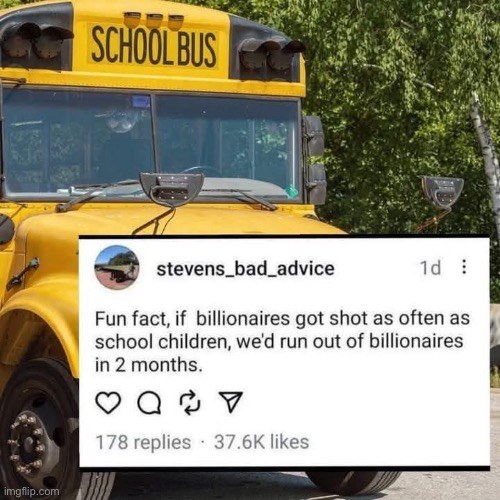 School shootings vs billionaire shootings | image tagged in shooting,school shooting,billionaire | made w/ Imgflip meme maker