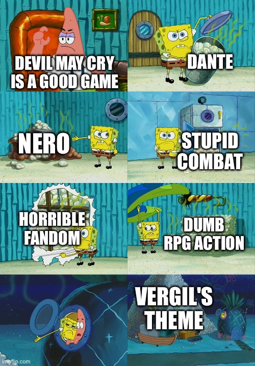 Spongebob diapers meme | DANTE; DEVIL MAY CRY IS A GOOD GAME; NERO; STUPID COMBAT; HORRIBLE FANDOM; DUMB RPG ACTION; VERGIL'S THEME | image tagged in spongebob diapers meme | made w/ Imgflip meme maker