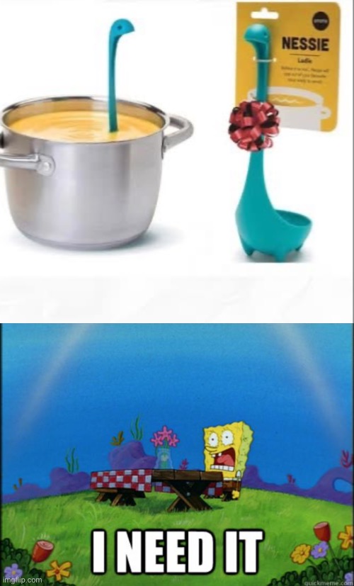 Nessie | image tagged in spongebob i need it,loch ness monster,soup | made w/ Imgflip meme maker