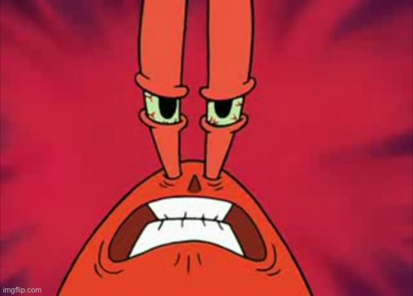 Angry Mr. Krabs | image tagged in angry mr krabs | made w/ Imgflip meme maker