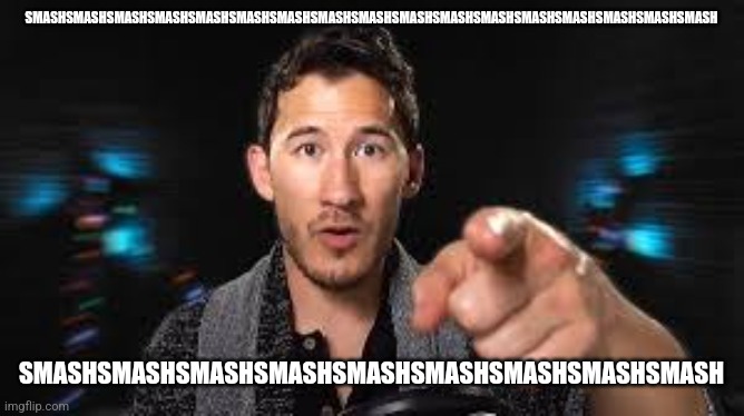 Markiplier pointing | SMASHSMASHSMASHSMASHSMASHSMASHSMASHSMASHSMASHSMASHSMASHSMASHSMASHSMASHSMASHSMASHSMASH SMASHSMASHSMASHSMASHSMASHSMASHSMASHSMASHSMASH | image tagged in markiplier pointing | made w/ Imgflip meme maker