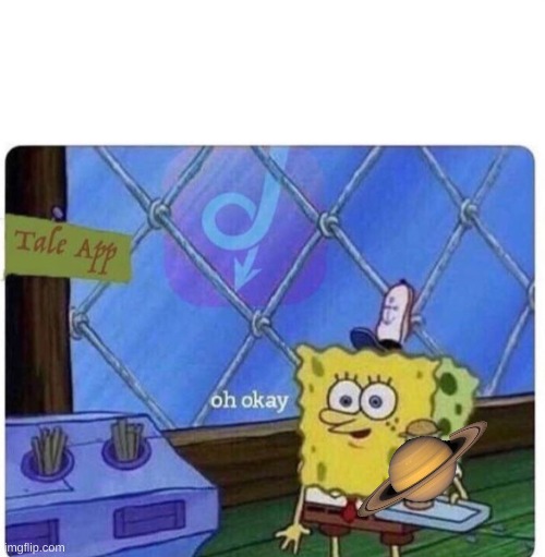 oh okay spongebob | image tagged in oh okay spongebob | made w/ Imgflip meme maker