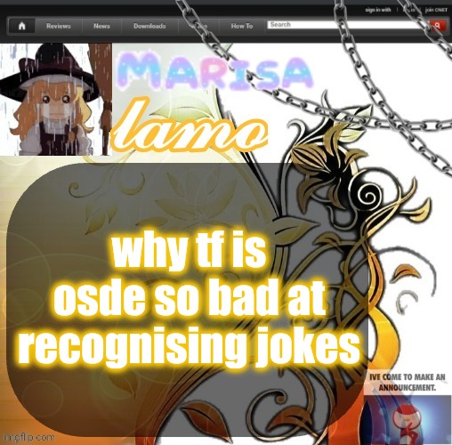 .Marisa. yappage temp | why tf is osde so bad at recognising jokes | image tagged in marisa yappage temp | made w/ Imgflip meme maker