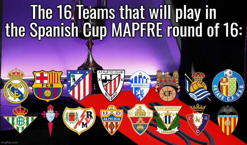 Copa del Rey Mapfre 2025 round of 16 teams meme | The 16 Teams that will play in the Spanish Cup MAPFRE round of 16: | image tagged in real madrid,barcelona,atletico,bilbao,copa,spain | made w/ Imgflip meme maker