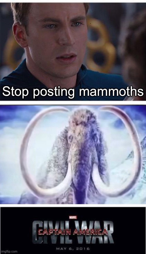Marvel Civil War 1 | Stop posting mammoths | image tagged in memes,marvel civil war 1 | made w/ Imgflip meme maker