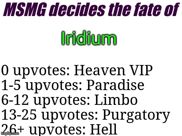 MSMG decides | Iridium | image tagged in msmg decides,memes,msmg | made w/ Imgflip meme maker