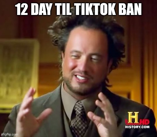 Ancient Aliens | 12 DAY TIL TIKTOK BAN | image tagged in memes,ancient aliens | made w/ Imgflip meme maker