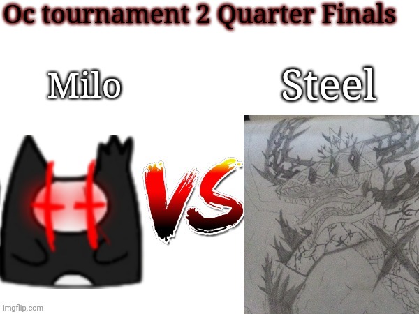 Oc tournament frame | Oc tournament 2 Quarter Finals; Milo; Steel | image tagged in oc tournament frame | made w/ Imgflip meme maker