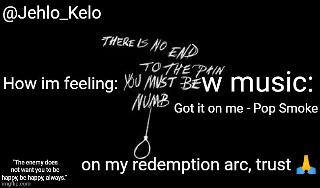 Jehlo Kelo Template | Got it on me - Pop Smoke; on my redemption arc, trust 🙏 | image tagged in jehlo kelo template | made w/ Imgflip meme maker