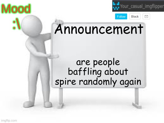 YCI announcement template | :\; are people baffling about spire randomly again | image tagged in yci announcement template | made w/ Imgflip meme maker