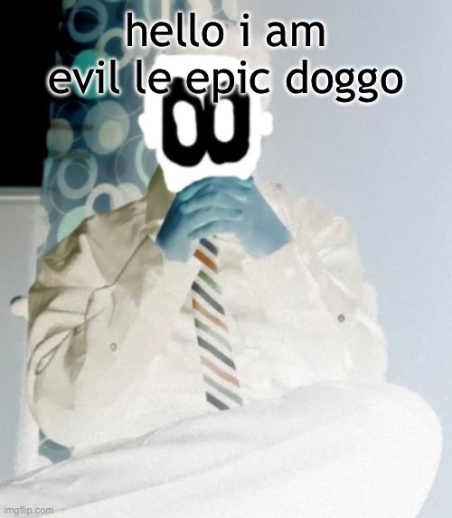 detled (evil le epic doggo) but he's evil | hello i am evil le epic doggo | image tagged in detled evil le epic doggo but he's evil | made w/ Imgflip meme maker