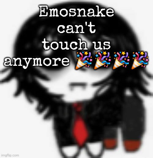 Gerard yippee creature | Emosnake can't touch us anymore 🎉🎉🎉🎉 | image tagged in gerard yippee creature | made w/ Imgflip meme maker