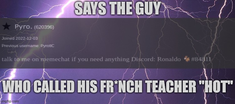 says the guy who called his fr*nch teacher "hot" | image tagged in says the guy who called his fr nch teacher hot | made w/ Imgflip meme maker