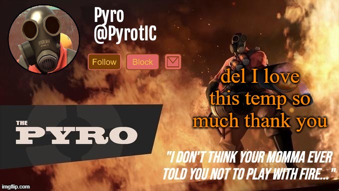 its old but so good | del I love this temp so much thank you | image tagged in pyro announcement template thanks del | made w/ Imgflip meme maker