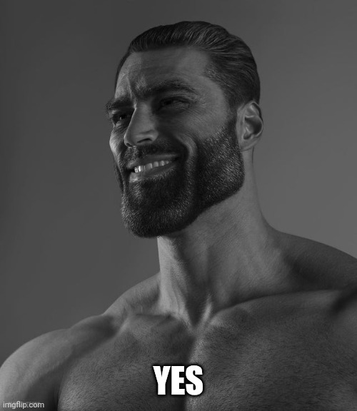 Giga Chad | YES | image tagged in giga chad | made w/ Imgflip meme maker